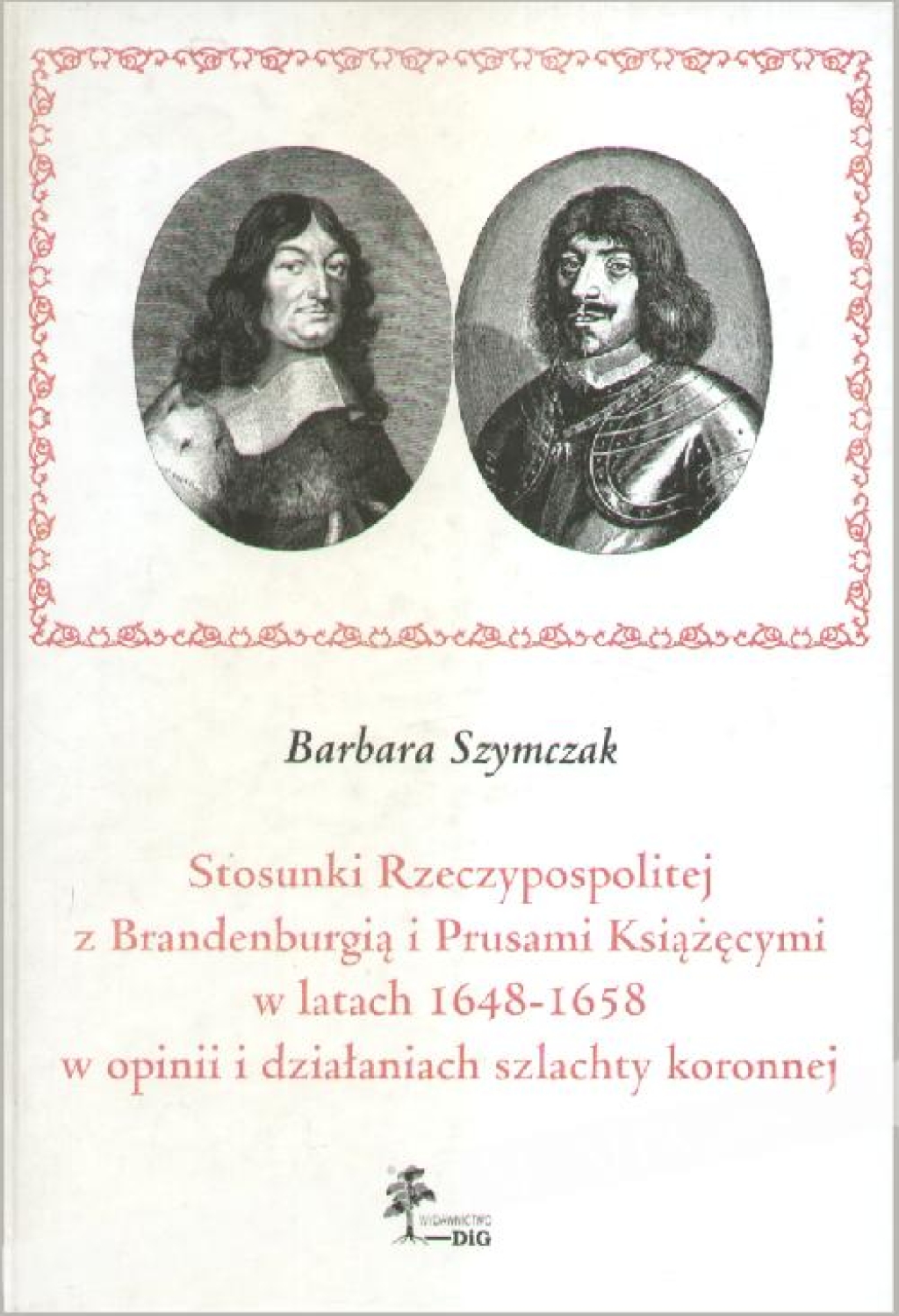 Stosunki Rzeczypospolitej z Brandenburgią i Prusami Książęcymi w latach 1648-1658 w opinii i działaniach szlachty koronnej