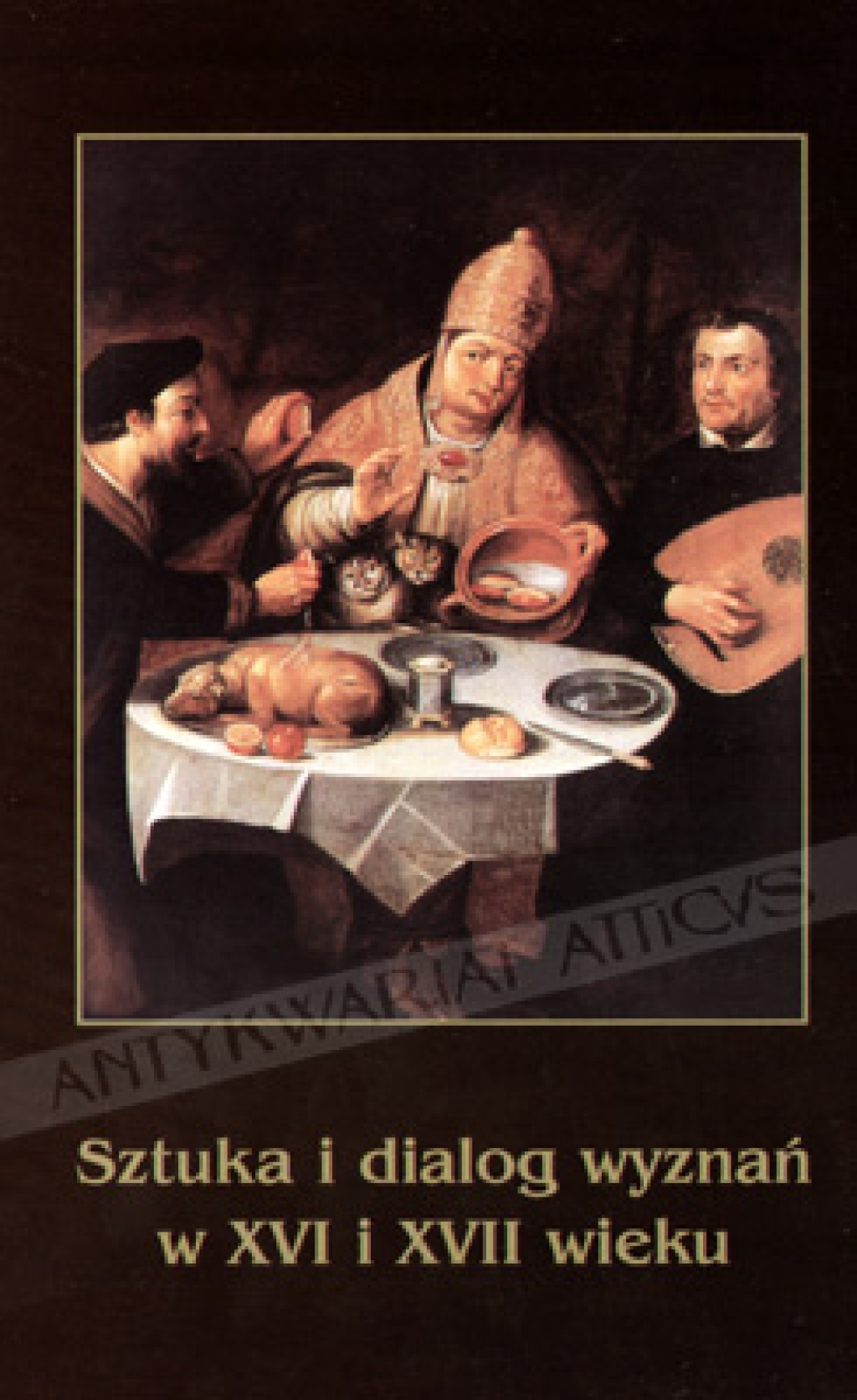 Sztuka i dialog wyznań w XVI i XVII wieku. Materiały Sesji Stowarzyszenia Historyków Sztuki, Wrocław listopad 1999 