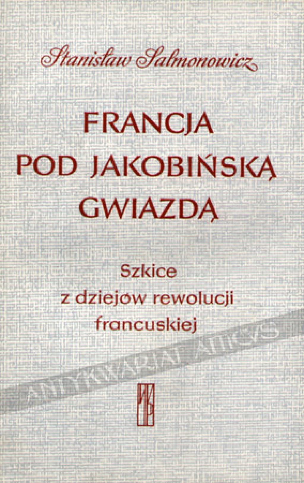Francja pod jakobińską gwiazdą. Szkice z dziejów rewolucji francuskiej [egz. z księgozbioru J. Łojka]