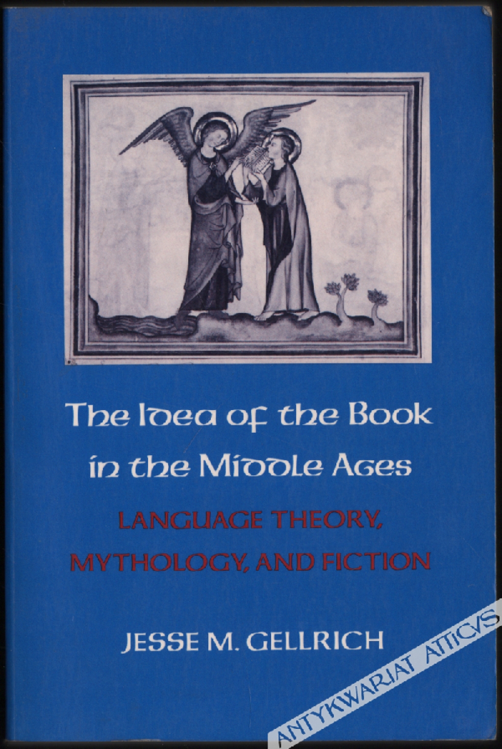 The Idea of the Book in the Middle Ages. Language Theory, Mythology, and Fiction