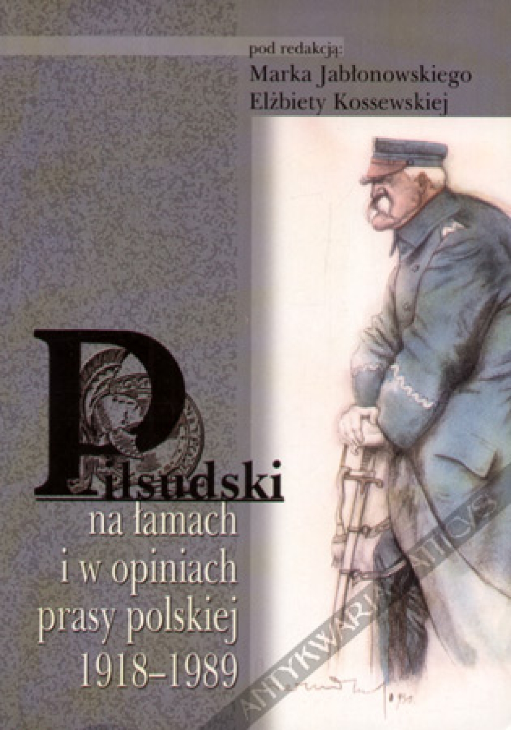 Piłsudski na łamach i w opinii prasy polskiej 1918-1989