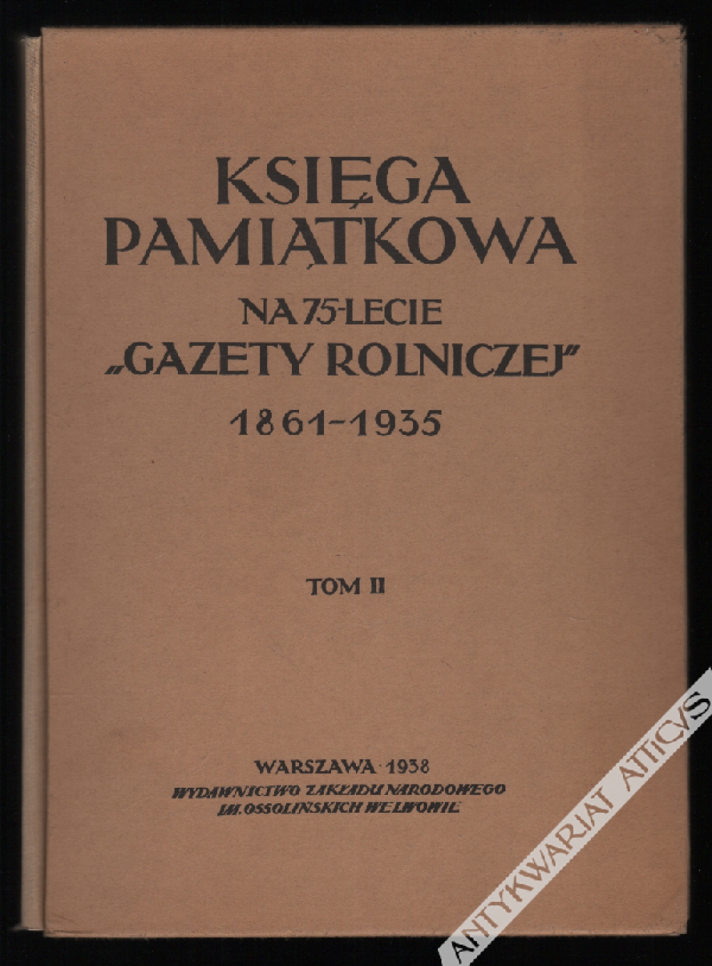 Księga Pamiątkowa na 75-lecie "Gazety Rolniczej" 1861-1935. Księga wsi polskiej - źródła, dzieje i kierunek jej kultury, tom II
