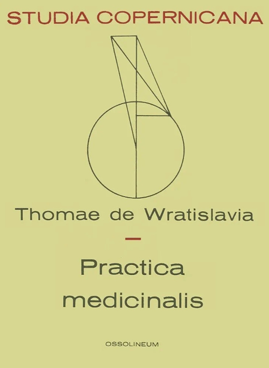 Thomae de Wratislavia Practica Medicinalis.  A Critical Edition of the "Practica Medicinalis" of Thomas of Wrocław,  Premontre Bishop of Sarepta (1297- c. 1378)