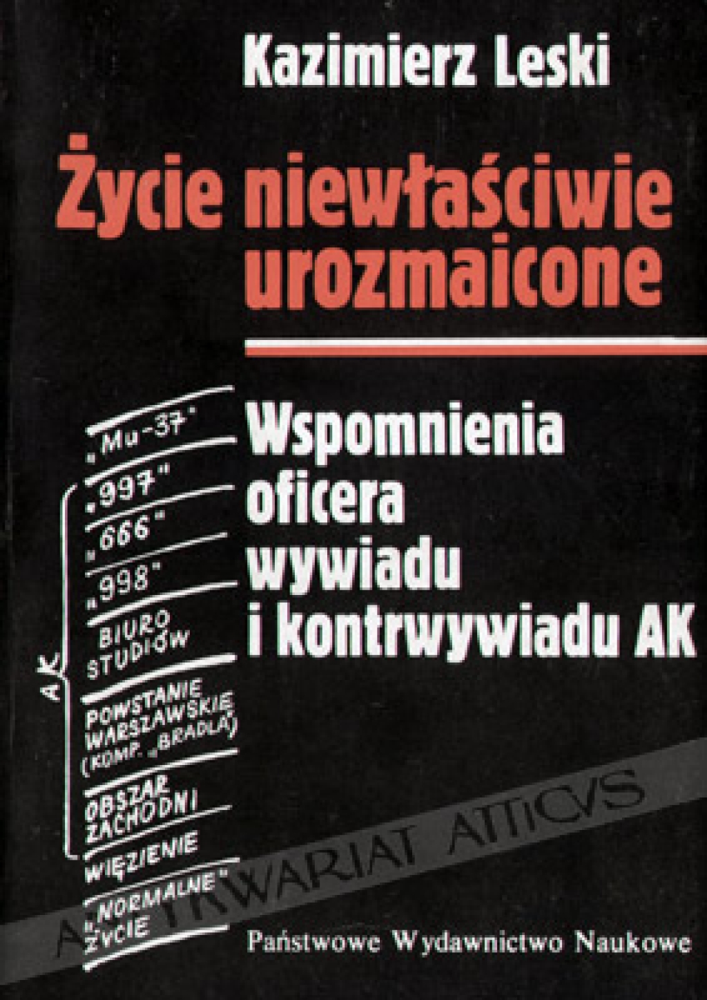 Życie niewłaściwie urozmaicone. Wspomnienia oficera wywiadu i kontrwywiadu AK