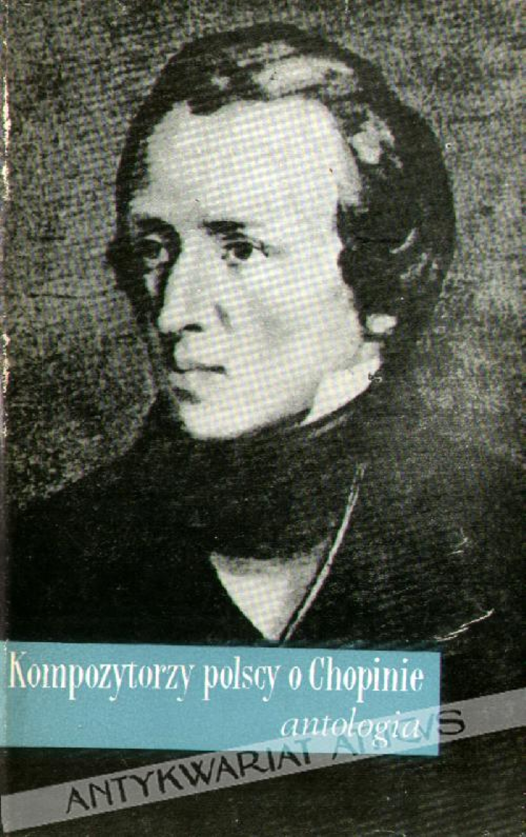 Kompozytorzy polscy o Fryderyku Chopinie. Antologia