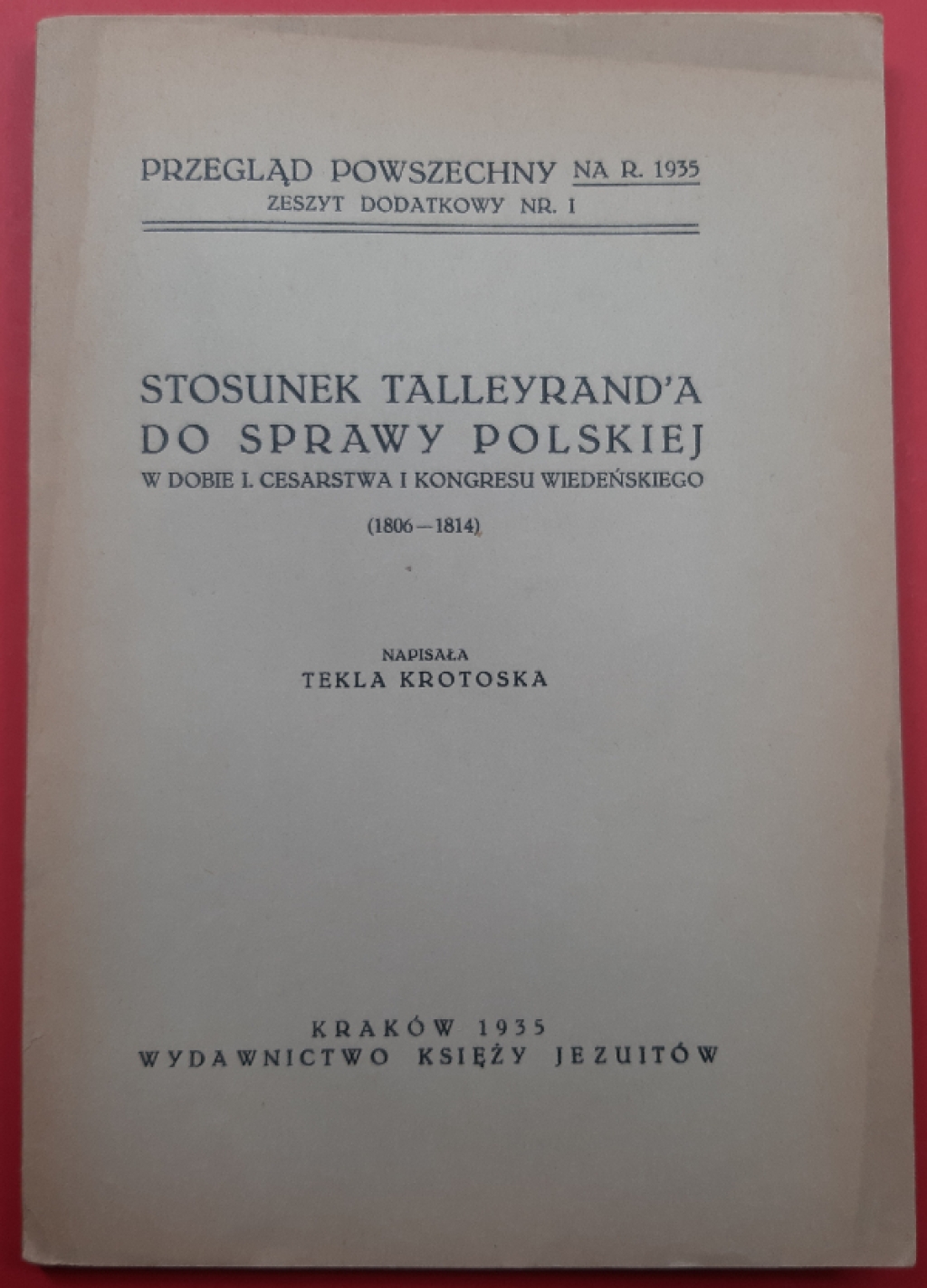 Stosunek Talleyrand'a do sprawy polskiej w dobie I. Cesarstwa i Kongresu Wiedeńskiego (1806-1814)