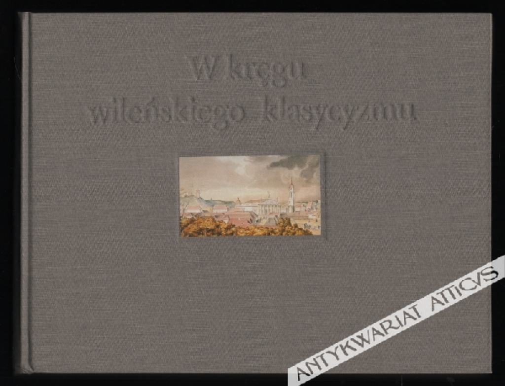 W kręgu wileńskiego klasycyzmu [album]