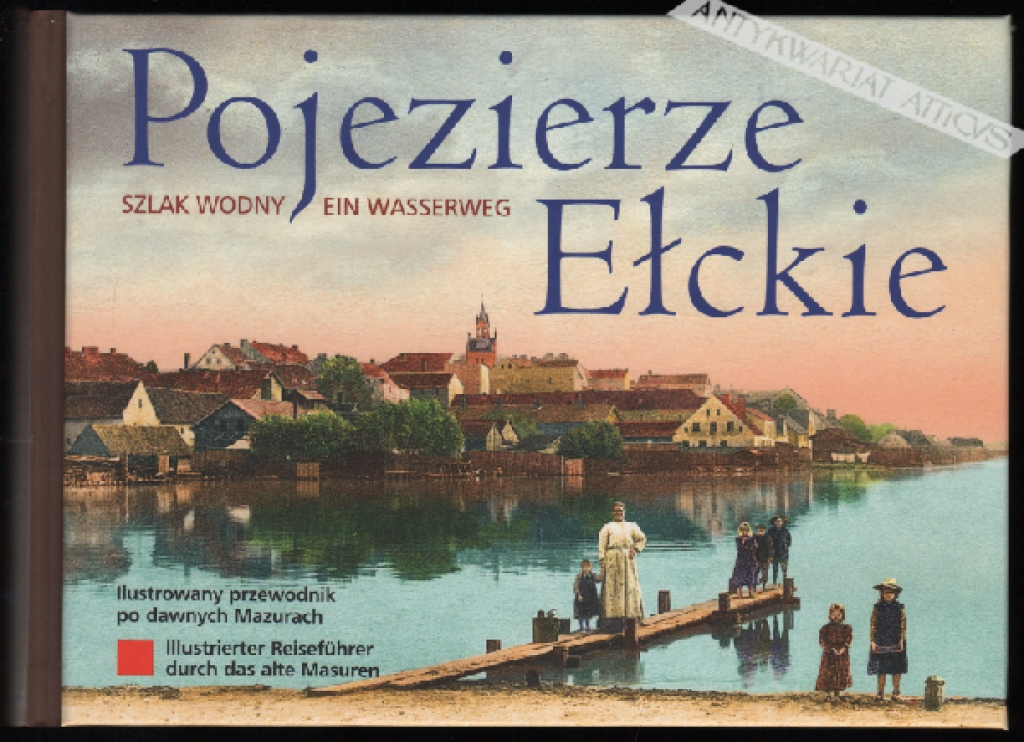 Pojezierze Ełckie. Ilustrowany przewodnik po dawnych Mazurach [album pocztówek]
