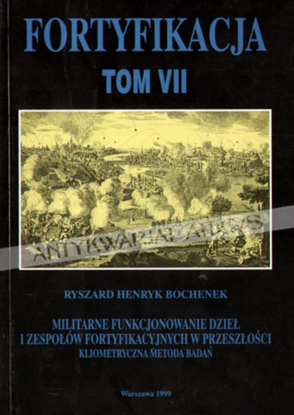 Fortyfikacja. Tom VII. Militarne funkcjonowanie dzieł i zespołów fortyfikacyjnych w przeszłości. Kliometryczna metoda badań