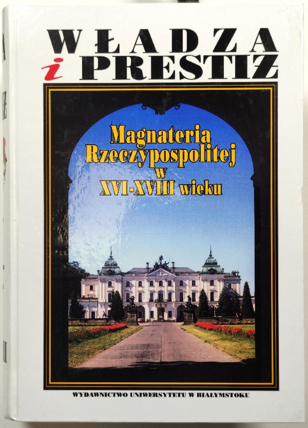 Władza i prestiż. Magnateria Rzeczypospolitej w XVI-XVIII wieku