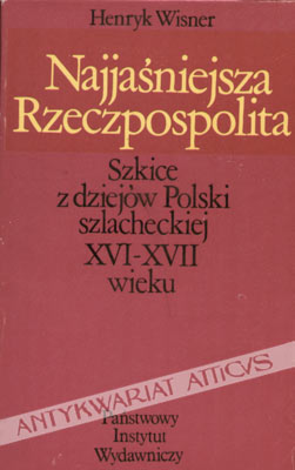 Najjaśniejsza Rzeczpospolita. Szkice z dziejów Polski szlacheckiej XVI- XVII wieku