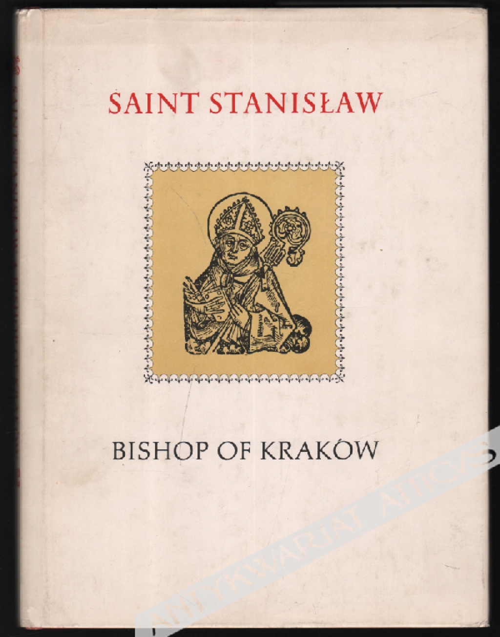 Saint Stanisław Bishop of Krakow. In Commemoration of the 900th Anniversary of His Martyrdom in 1079.