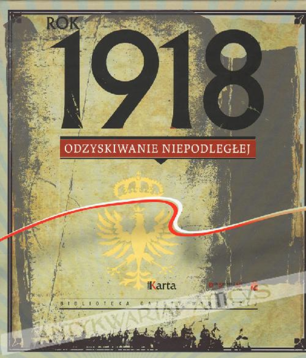 Rok 1918. Odzyskiwanie niepodległej