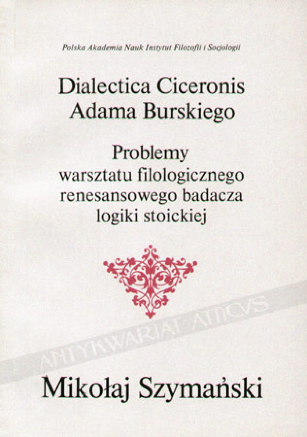 Dialectica Ciceronis Adama Burskiego. Problemy warsztatu filologicznego renesansowego badacza logiki stoickiej [skrypt]