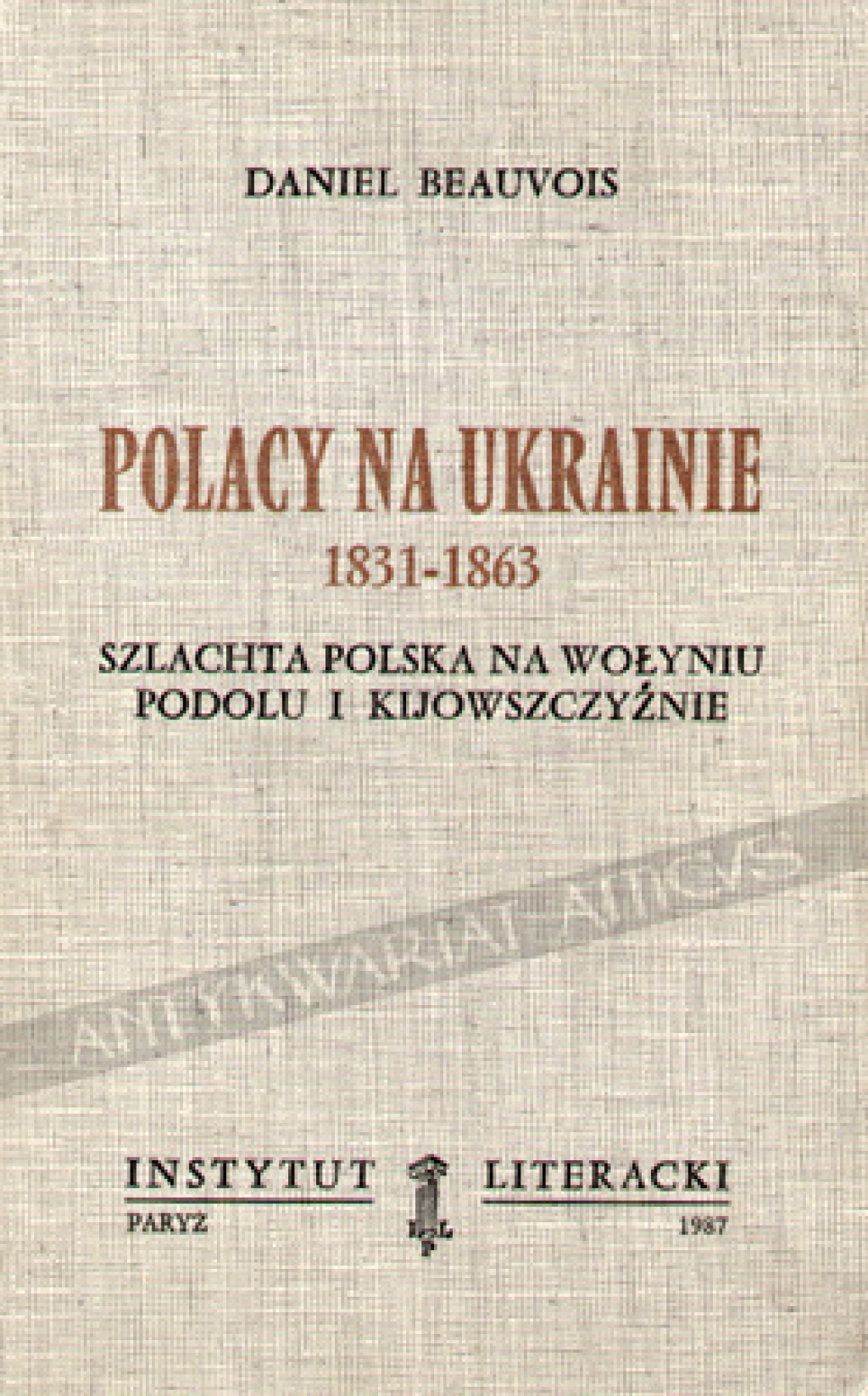 Polacy na Ukrainie 1831-1863. Szlachta polska na Wołyniu, Podolu i Kijowszczyźnie