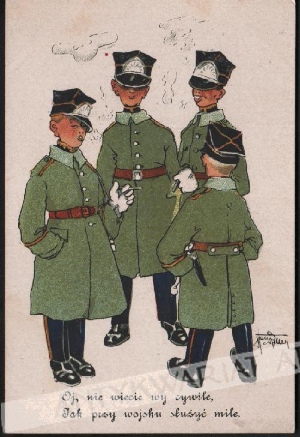 [pocztówka, ok. 1920] Oj, nie wiecie wy cywile, jak przy wojsku służyć mile.