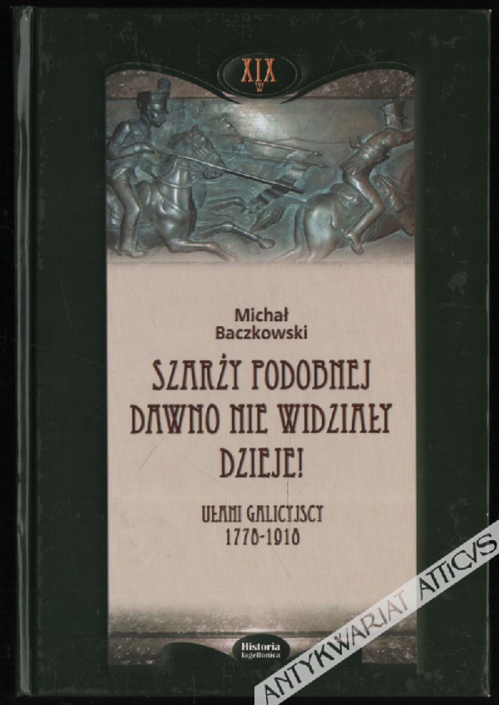 Szarży podobnej dawno nie widziały dzieje!  Ułani galicyjscy 1778-1918