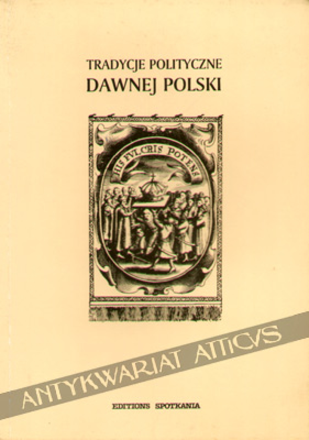 Tradycje polityczne dawnej Polski [zbiór tekstów]