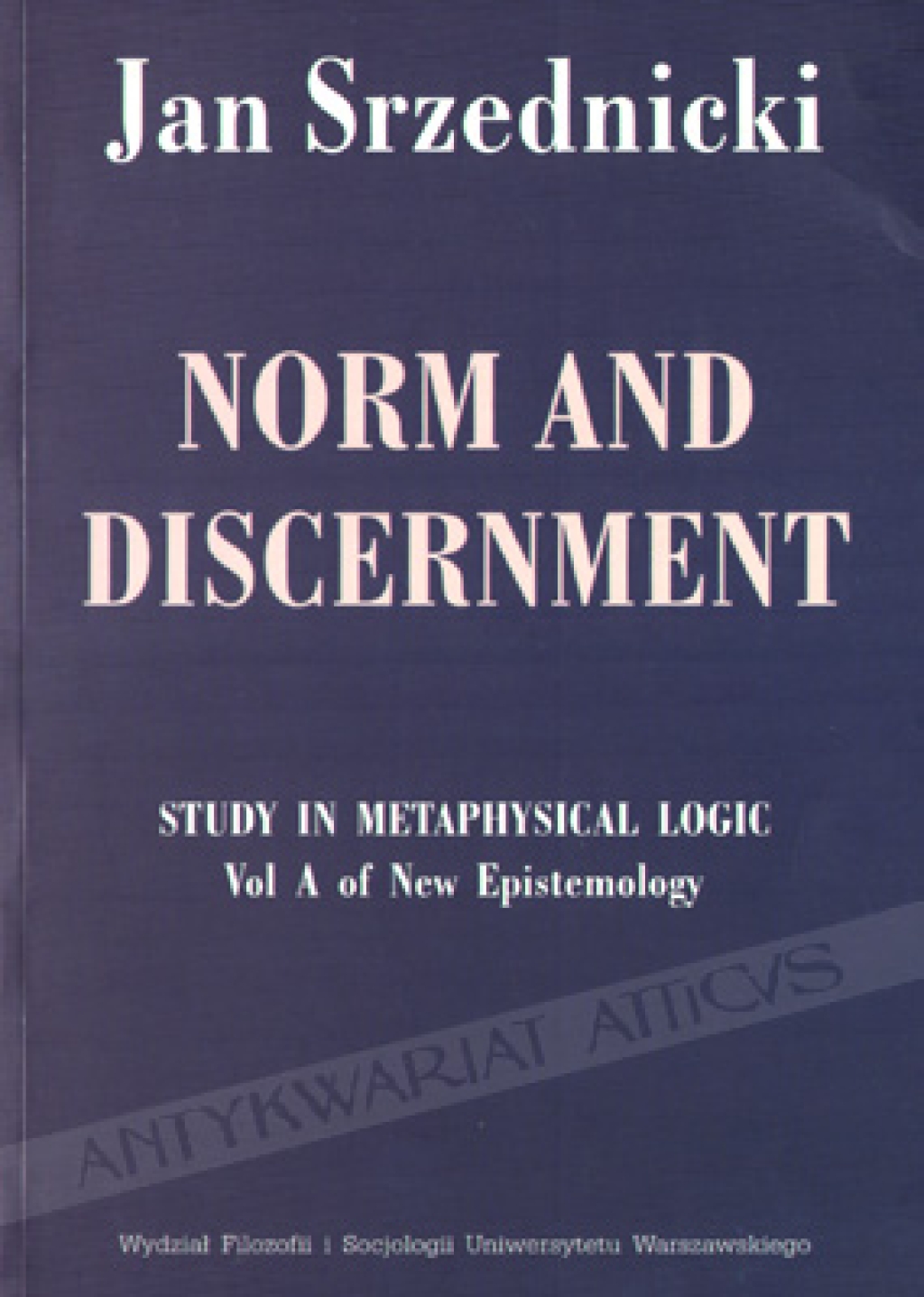 Norm and Discernment. Study in Metaphysical Logic. Vol A of New Epistemology