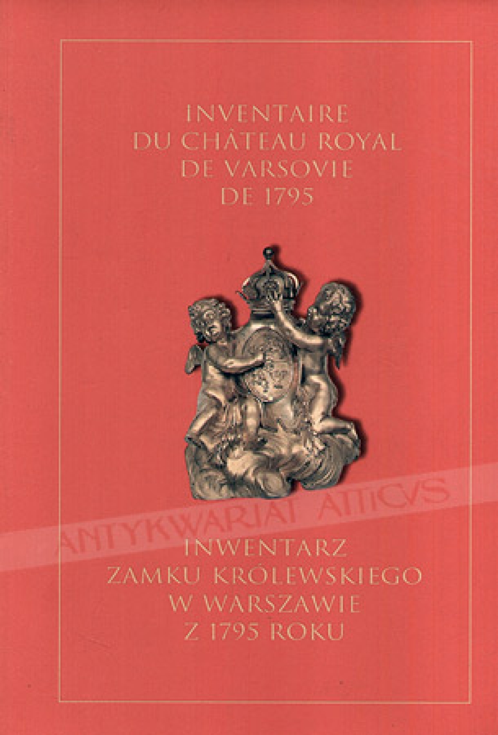 Inventaire General des Meubles et Effets Mobiliers qui sont dans le Chateau Royal de Varsovie, fait en Mars 1795;
 Generalny inwentarz mebli i innych ruchomości znajdujących się w  Zamku Warszawskim, sporządzony w marcu 1795 roku
