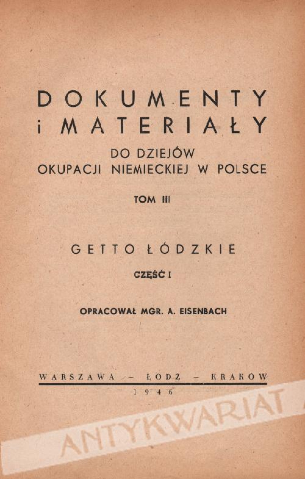 Dokumenty i materiały do dziejów okupacji niemieckiej w Polsce, t. III: Getto łódzkie, cz. I