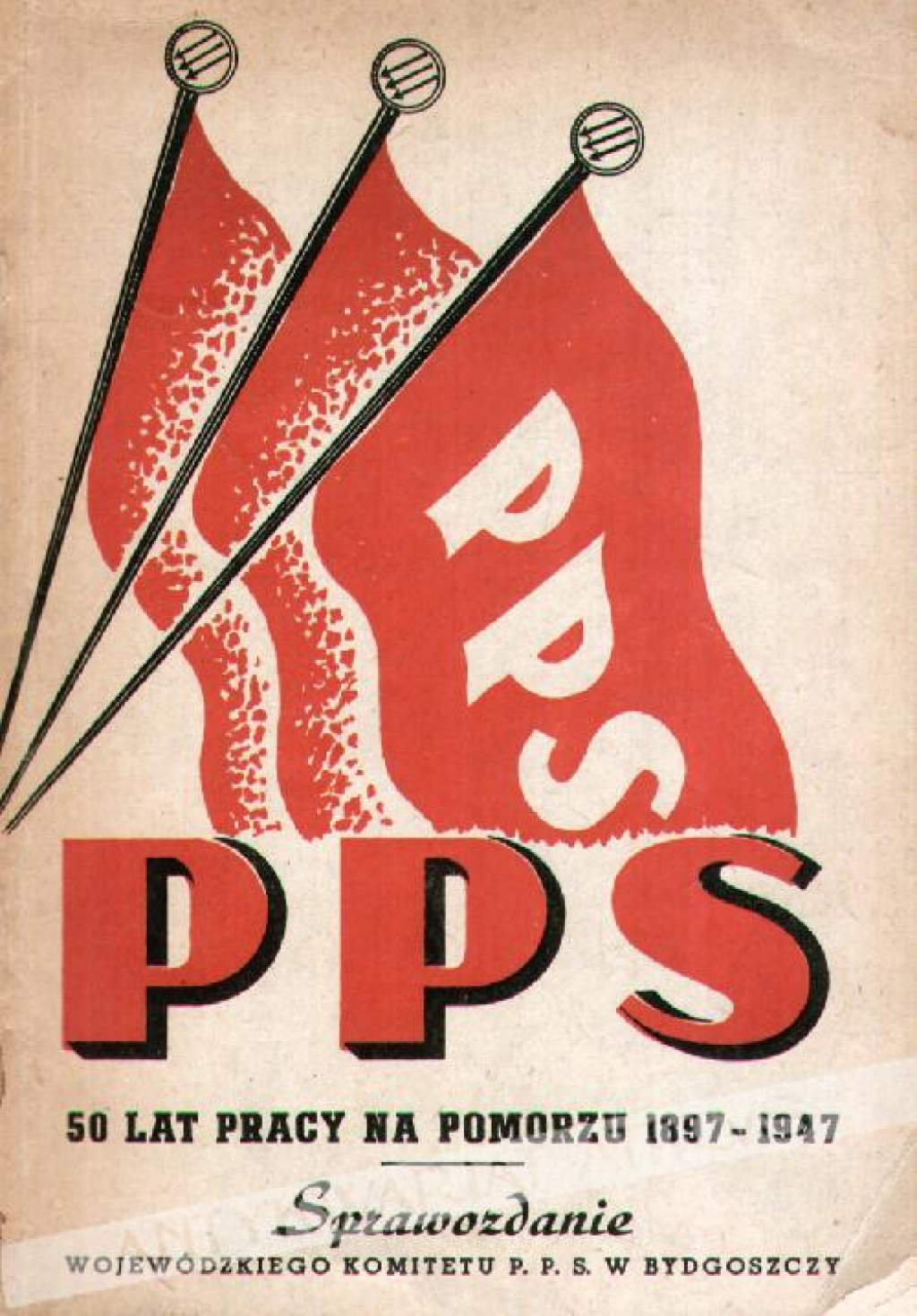 50 lat pracy PPS na Pomorzu 1897-1947. Sprawozdanie wojewódzkiego komitetu P.P.S. w Bydgoszczy na III-cią konferencję wojewódzką