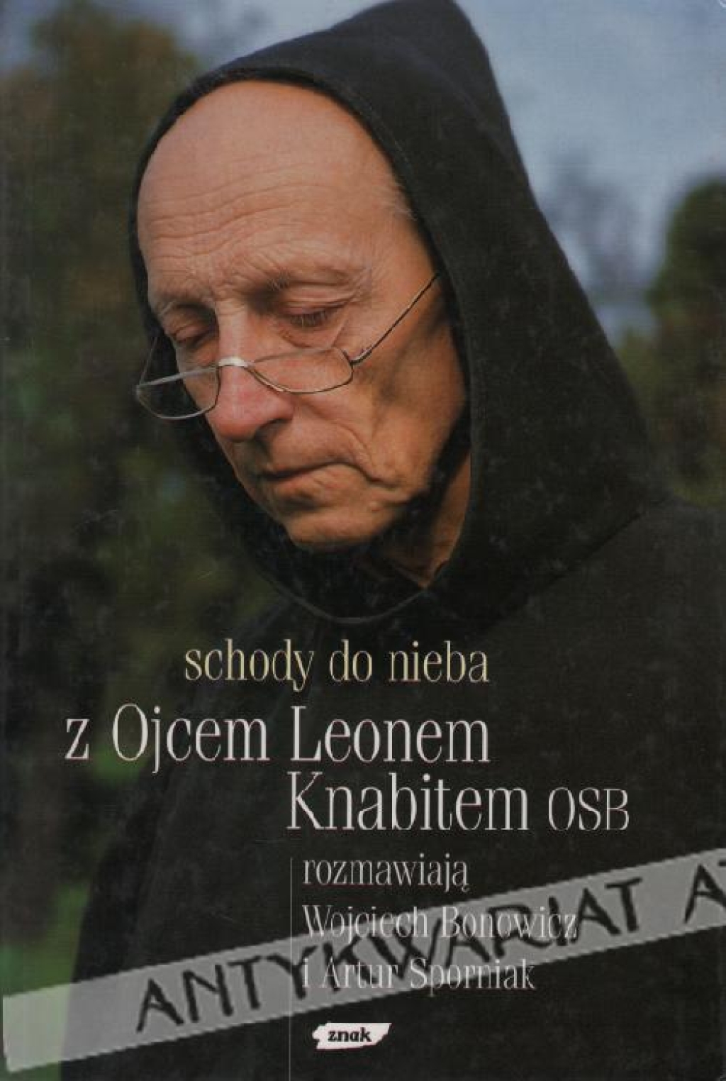 Schody do nieba. Z Ojcem Leonem Knabitem OSB rozmawiają Wojciech Bonowicz i Artur Sporniak
