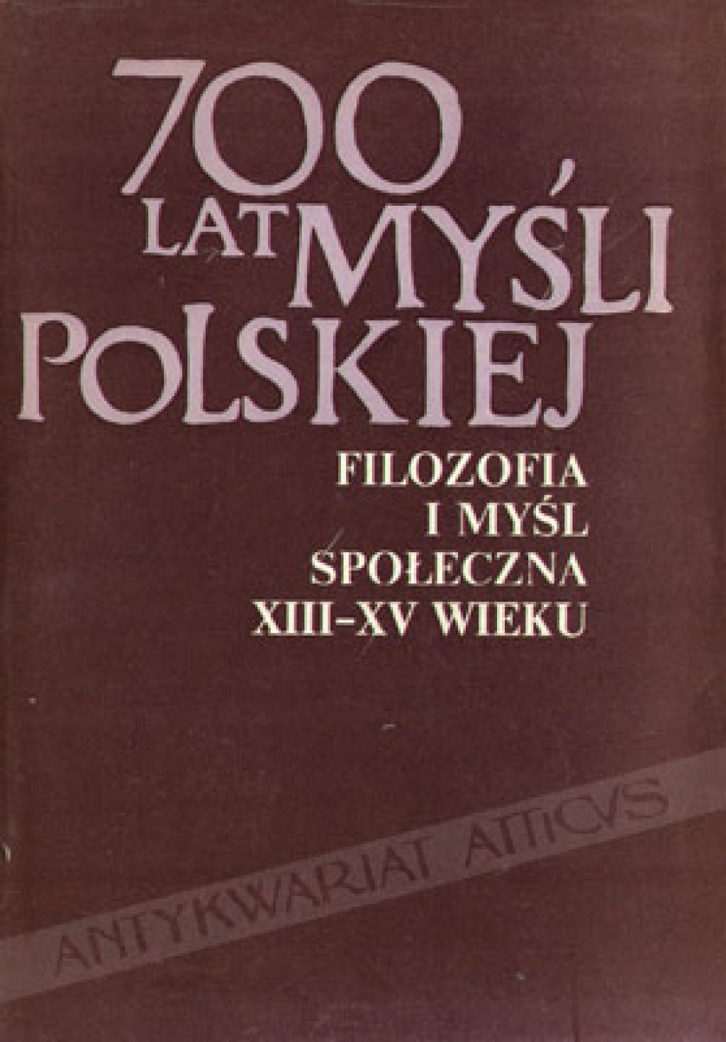 700 lat myśli polskiej. Filozofia i myśl społeczna XIII-XV wieku.