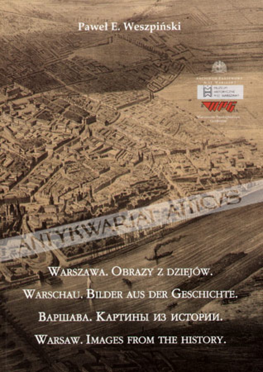 Warszawa. Obrazy z dziejów. Warschau. Bilder aus der Geschichte.Warsaw. Images from the history. Katalog wystawy - Muzeum Historyczne Miasta Warszawy czerwiec-lipiec 2007