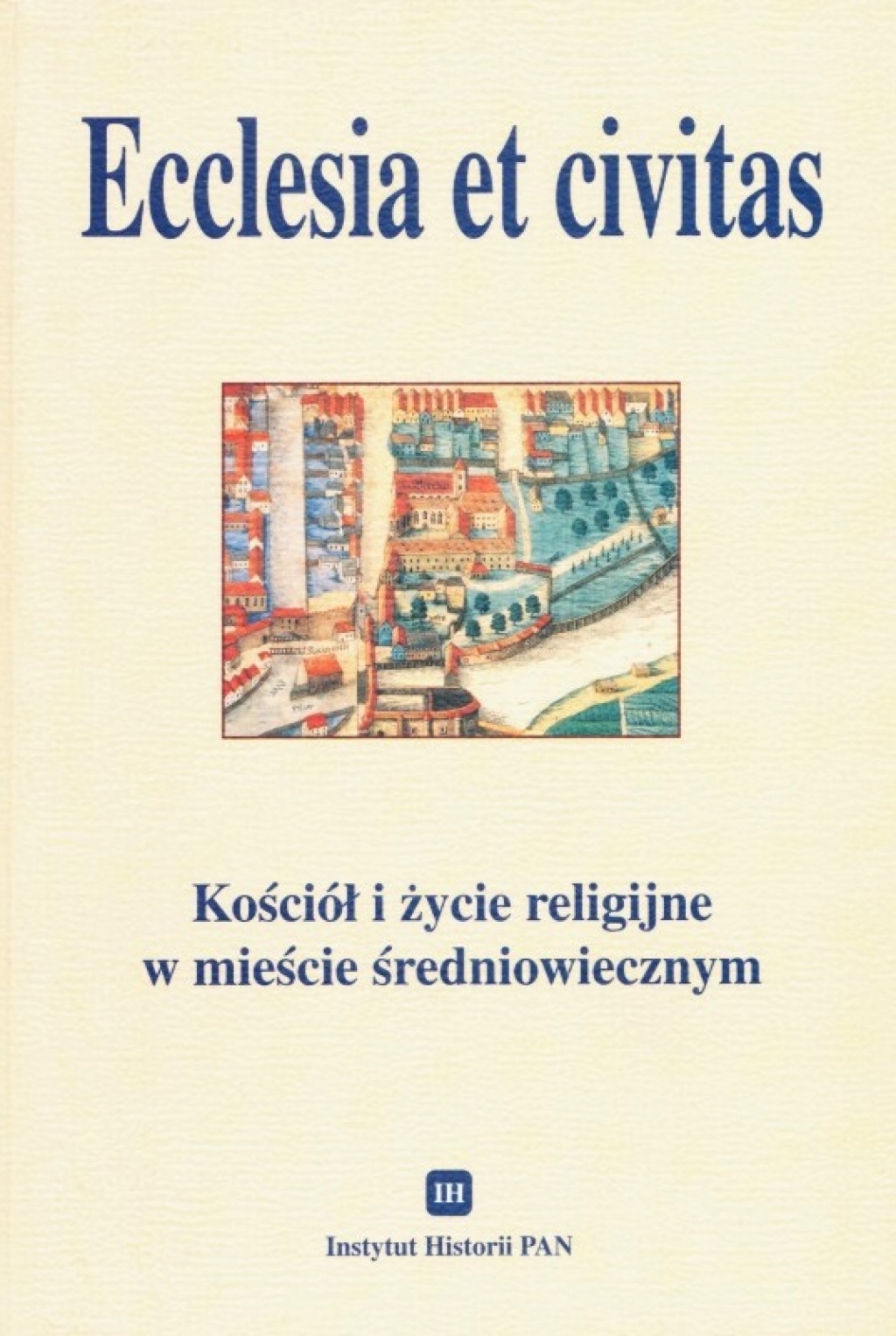 Ecclesia et civitas. Kościół i życie religijne w mieście średniowiecznym