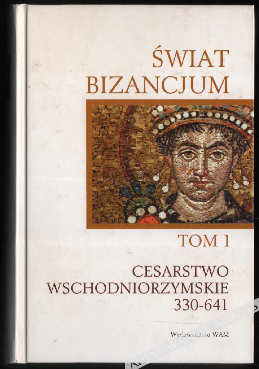 Świat Bizancjum, t. I: Cesarstwo Wschodniorzymskie 330-641
