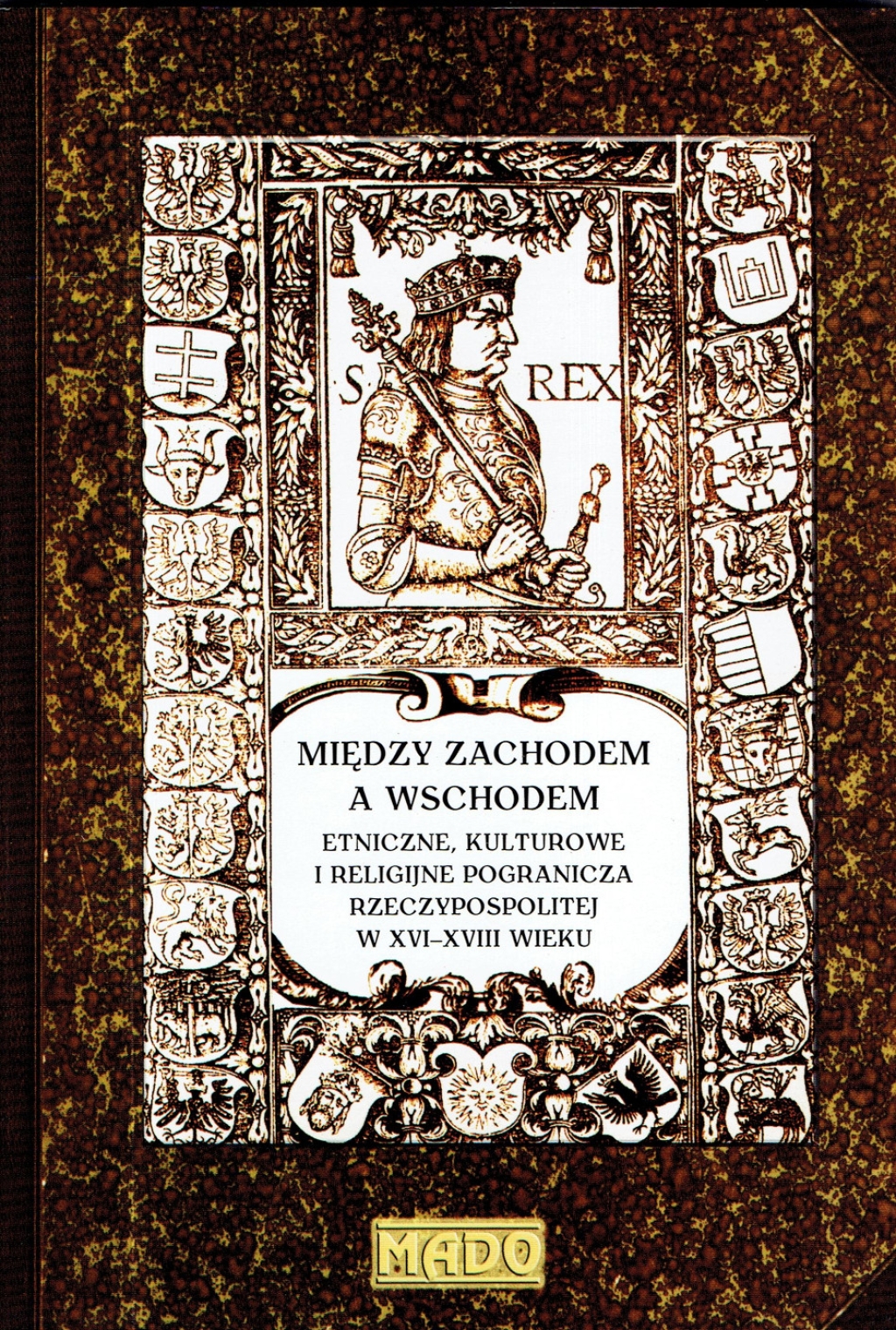 Między Zachodem a Wschodem, tom III: Etniczne, kulturowe i religijne pogranicza Rzeczypospolitej w XVI-XVIII wieku