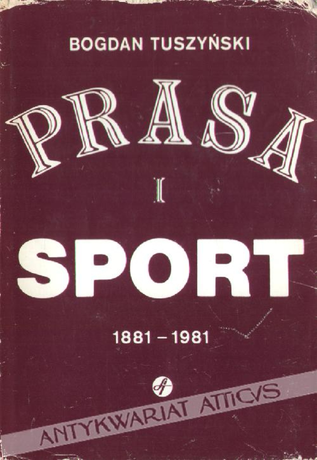 Prasa i sport. Wydawnictwo z okazji 100-lecia prasy sportowej 1881-1981