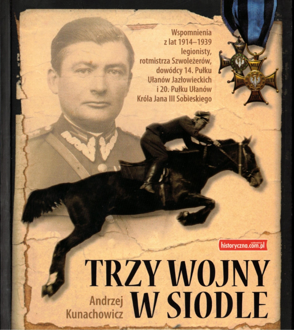 Trzy wojny w siodle. Wspomnienia z lat 1914-1939 legionisty, rotmistrza szwoleżerów, dowódcy 14. Pułku Ułanów Jazłowieckich i 20. Pułku Ułanów Króla Jana III Sobieskiego