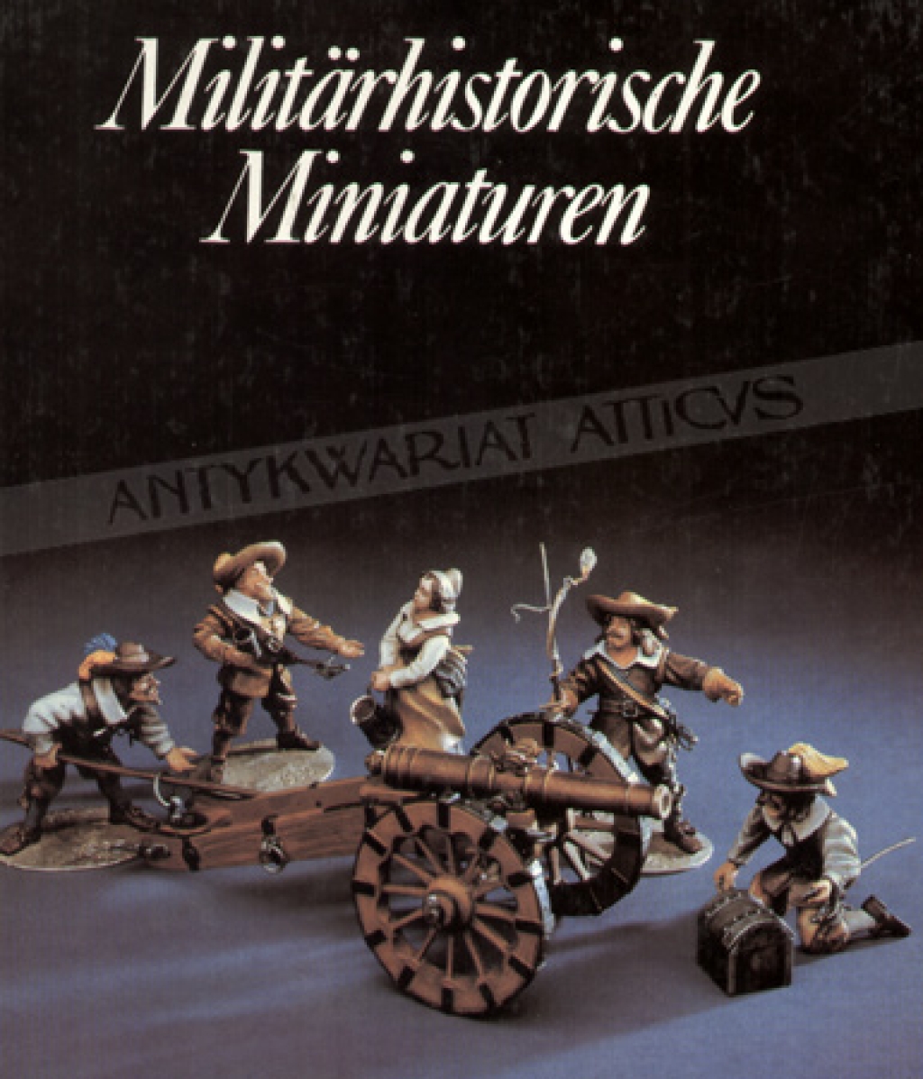 Militarhistorische Miniaturen. Die Plastische Zinnfigur in Vergangenheid und Gegenwart