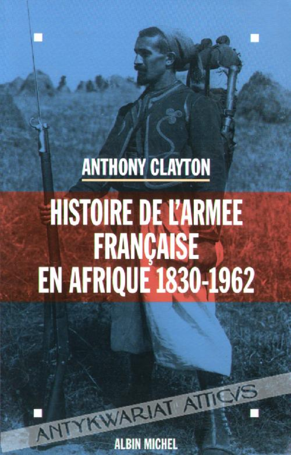 Histoire de L\'Armee Francaise en Anfrique 1830-1962.
