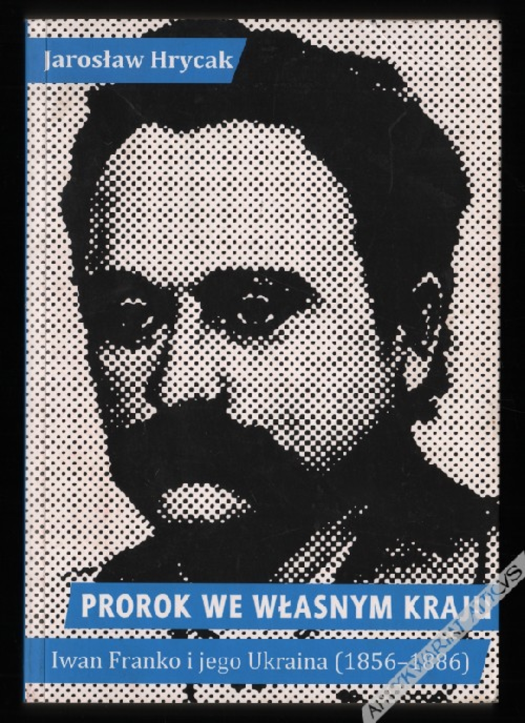 Prorok we własnym kraju. Iwan Franko i jego Ukraina (1856-1886)