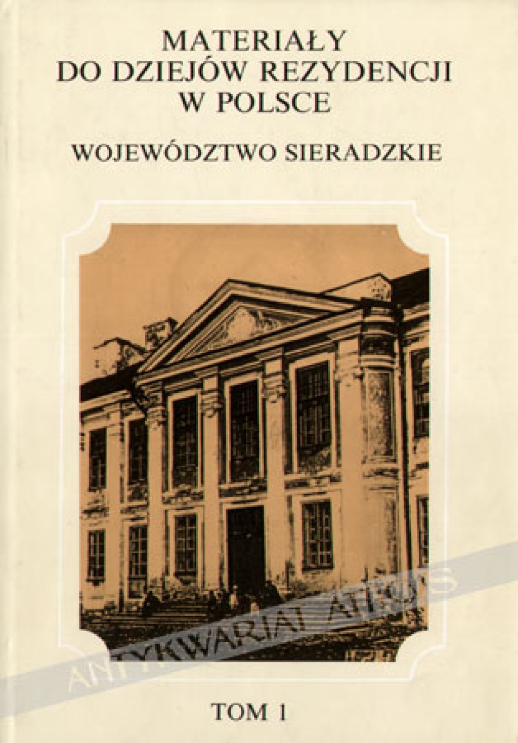 Materiały do dziejów rezydencji w Polsce. Województwo Sieradzkie, tom 1