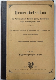 Gemeindelexikon für die Regierungsbezirke Allenstein, Danzig, Marienwerder, Posen, Bromberg und Oppeln. Heft IV. Regierungsbezirk Posen.