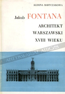 Jakub Fontana. Architekt warszawski XVIII wieku