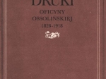 Druki oficyny ossolińskiej 1828-1918 [Bibliografia]