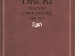 Druki oficyny ossolińskiej 1828-1918 [Bibliografia]