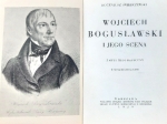 Wojciech Bogusławski i jego scena. Zarys biograficzny. W setną rocznicę zgonu