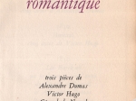 Le drame romantique. Trois pieces de Alexandre Dumas, Victor Hugo, Gerard de Nerval