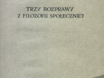 Trzy rozprawy z filozofii społecznej  [egz. z księgozbioru H. Stażewskiego]