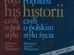 Potrzeba historii, czyli o polskim stylu życia. Wybór pism, t. I-II