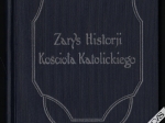 Zarys Historji Kościoła Katolickiego. Dla Szkół Parafjalnych w Stanach Zjednoczonych