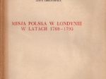 Misja polska w Londynie w latach 1769-1795 [egz. z księgozbioru J. Łojka, dedykacja od autorki]
