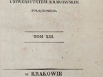 Rocznik Towarzystwa Naukowego z Uniwersytetem Krakowskim Połączonego, t. XIII  [m. in. Kosicki - Rozprawa o heraldyce]