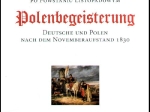 Solidarność 1830. Niemcy i Polacy po Powstaniu Listopadowym.Polenbegeisterung. Deutsche und Polen nach dem Novemberaufstand 1830.[katalog wystawy]